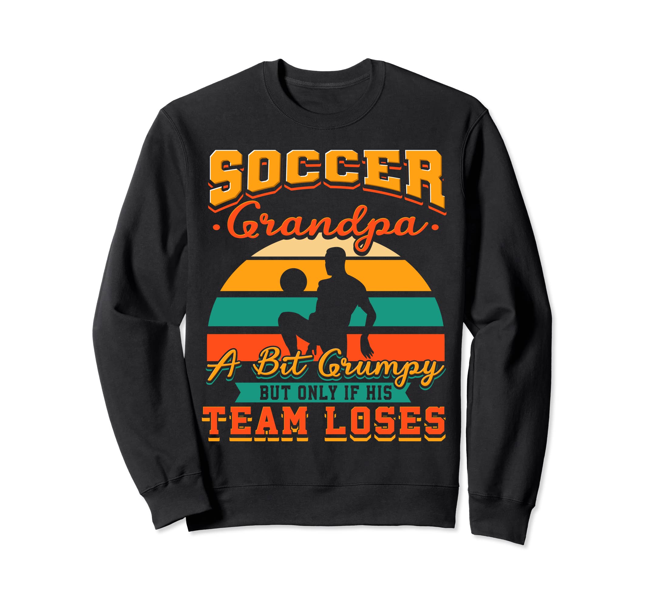 Soccer Grandpa Bit Grumpy Grandfather Sweatshirt - Graphic Print Unisex - T-Shirt, Sweatshirt, Hoodie