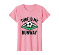 Turf Is My Runway Womens Soccer T-Shirt - Fun Novelty Design Unisex - T-Shirt, Sweatshirt, Hoodie