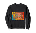 Proud Soccer Dad Football Sports Sweatshirt - Novelty Apparel Men Women - T-Shirt, Sweatshirt, Hoodie