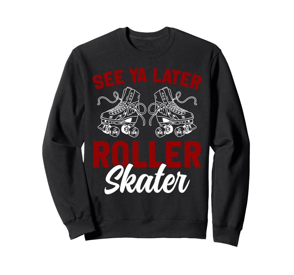 Roller Skating Skate 1970S See You Sweatshirt - Streetwear Style Men Women - T-Shirt, Sweatshirt, Hoodie