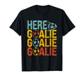 Here Goalie Goalie Goalie Funny Goalie T-Shirt - Streetwear Style Unisex - T-Shirt, Sweatshirt, Hoodie