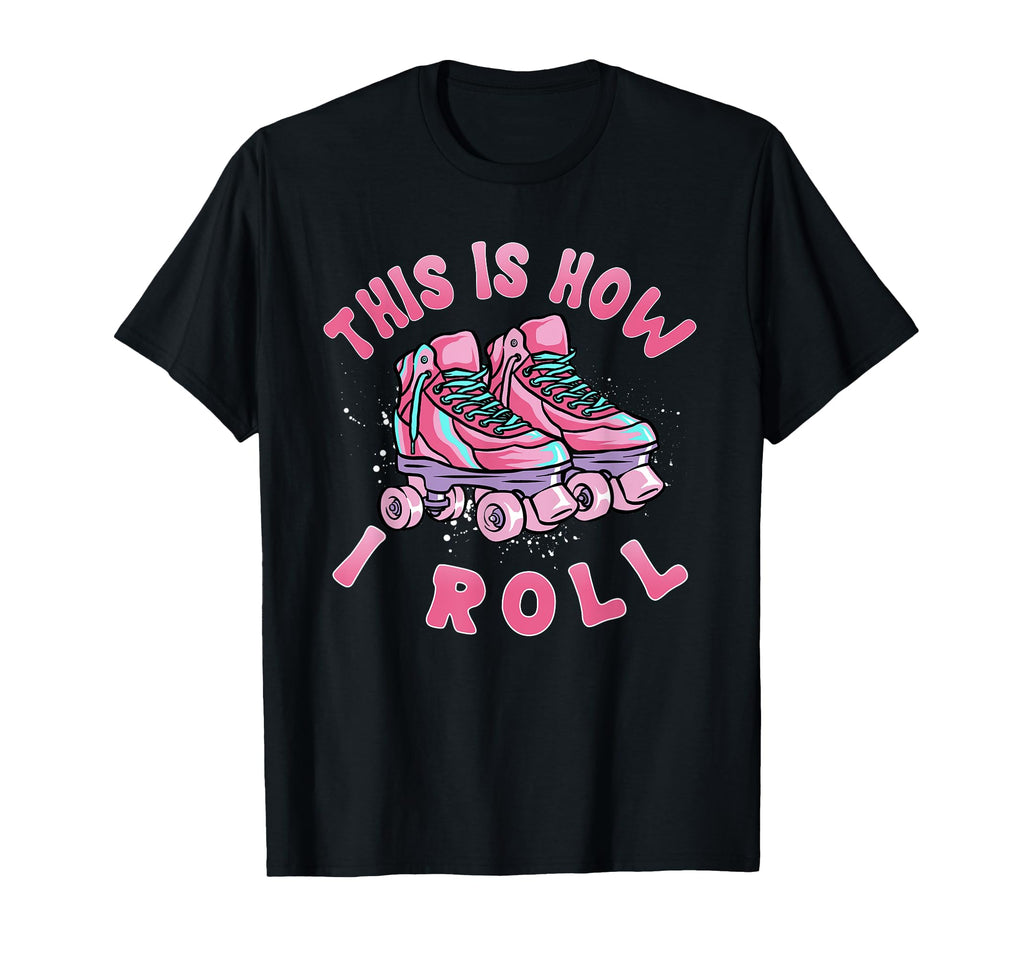 Roller Skating Theme This Is How T-Shirt - Casual Everyday Wear Men Women - T-Shirt, Sweatshirt, Hoodie