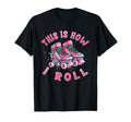 Roller Skating Theme This Is How T-Shirt - Casual Everyday Wear Men Women - T-Shirt, Sweatshirt, Hoodie