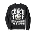 Im Not Coach But I Play One From Sweatshirt - Fun Novelty Design Men Women - T-Shirt, Sweatshirt, Hoodie