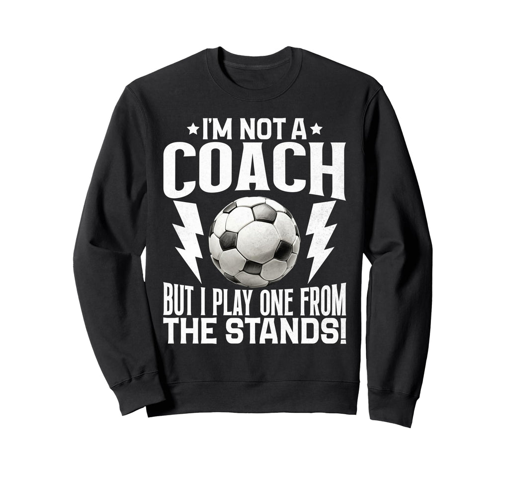 Im Not Coach But I Play One From Sweatshirt - Custom Art Print Men Women - T-Shirt, Sweatshirt, Hoodie