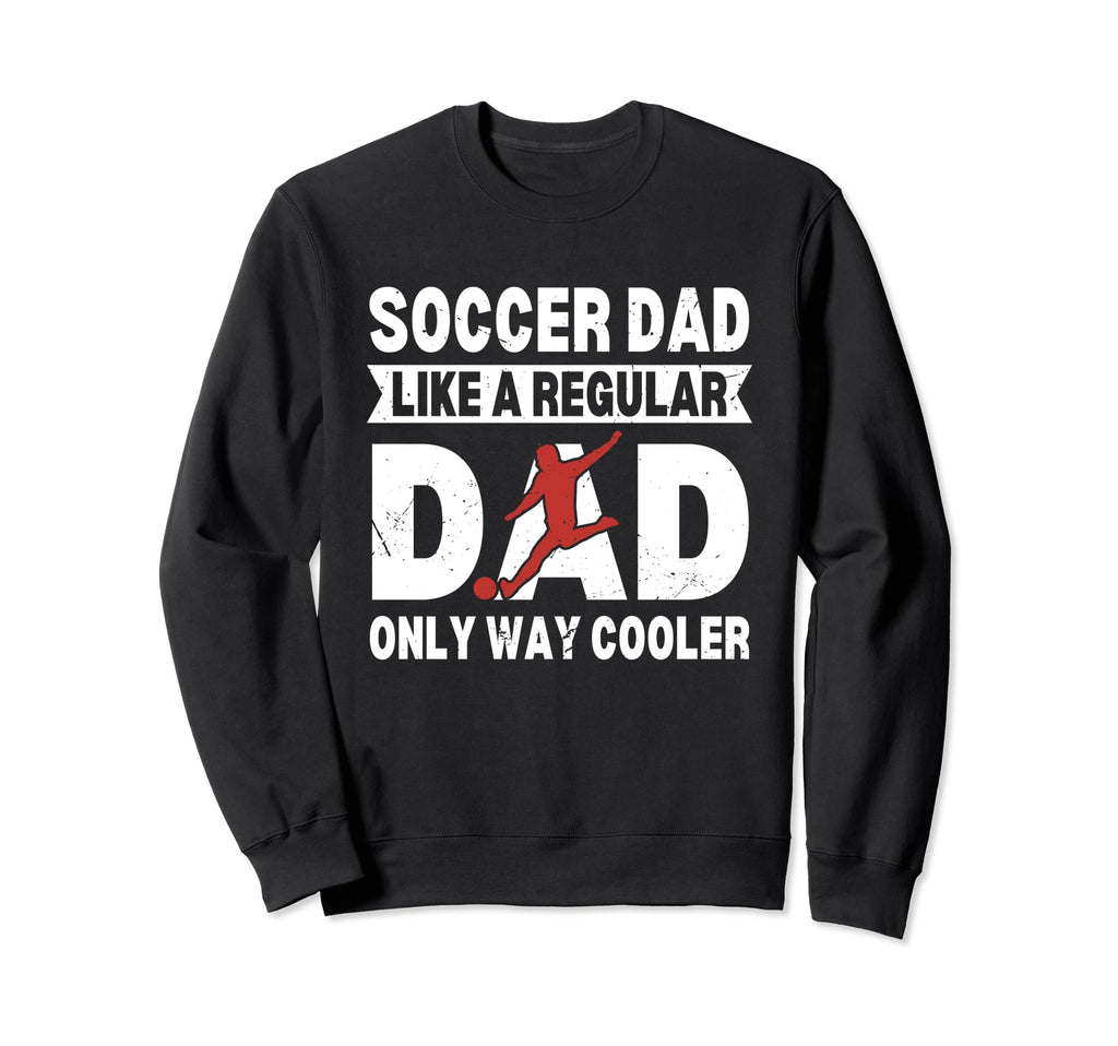 Soccer Dad Like Regular Dad Only Sweatshirt - Aesthetic Graphic Unisex - T-Shirt, Sweatshirt, Hoodie
