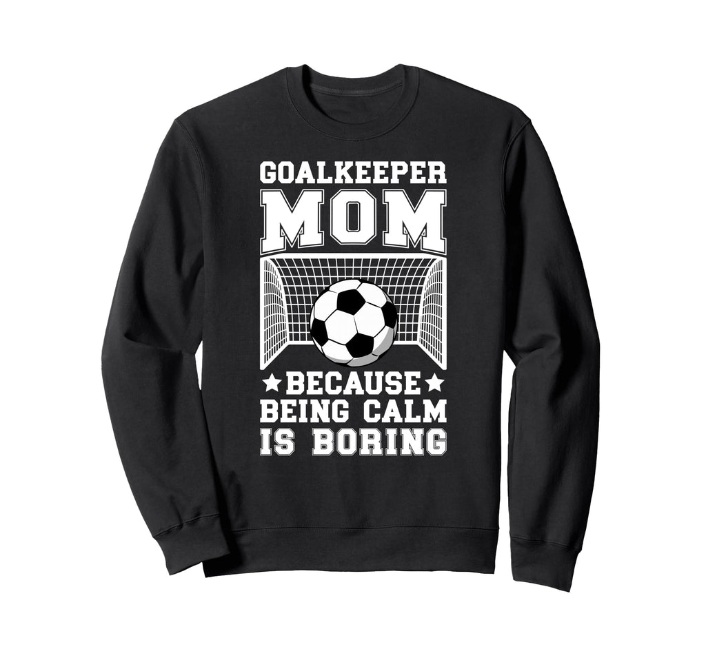 Funny Soccer Goalkeeper Mom Soccer Sweatshirt - Graphic Print for Adults - T-Shirt, Sweatshirt, Hoodie