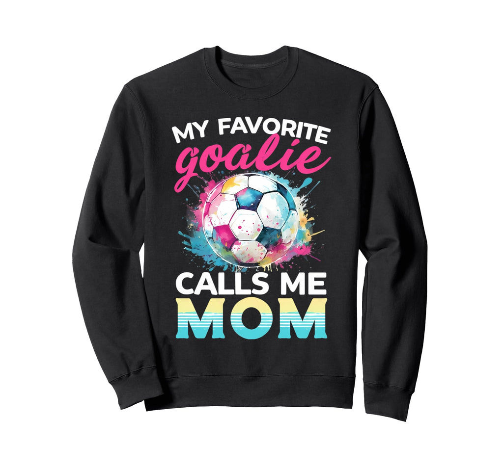 My Favorite Goalie Calls Me Mom Sweatshirt - Trendy Graphic for Adults - T-Shirt, Sweatshirt, Hoodie