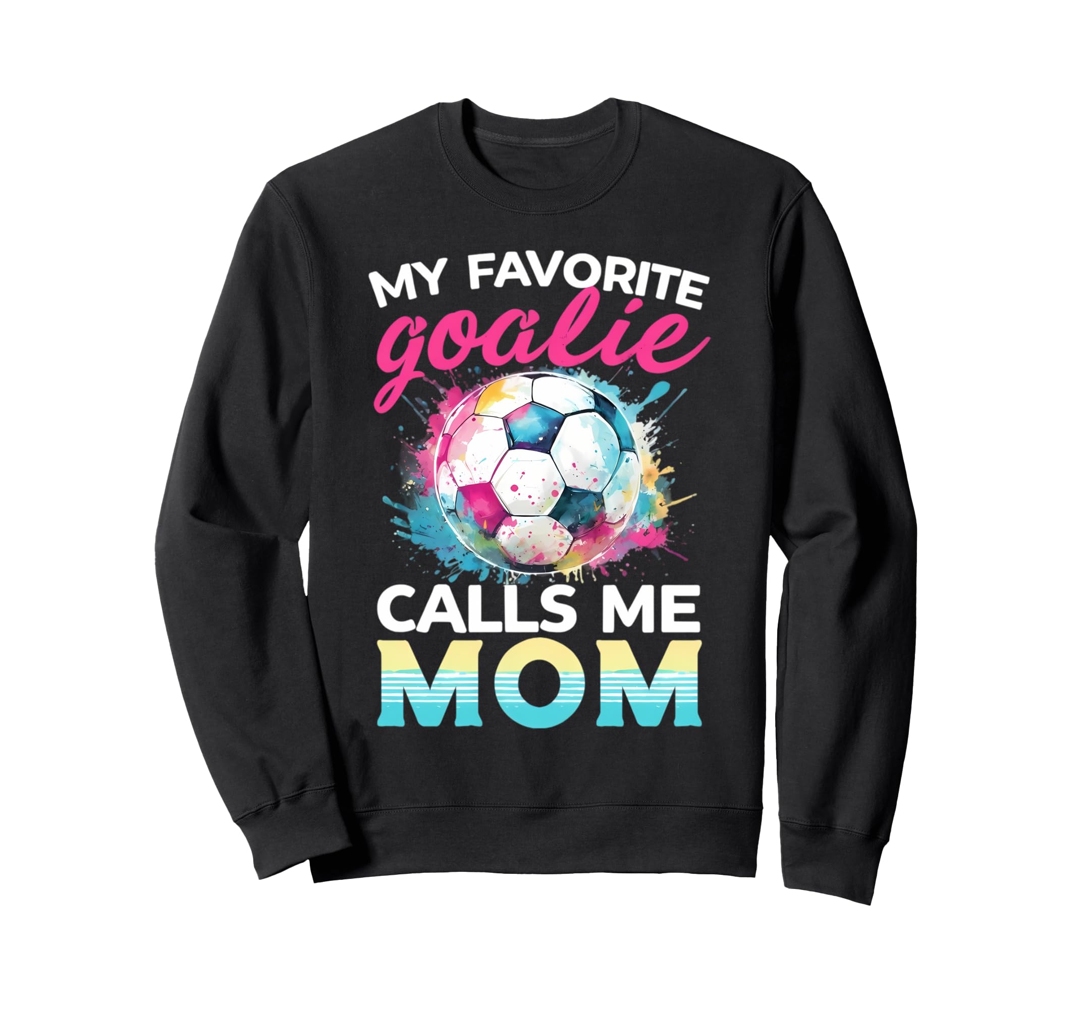 My Favorite Goalie Calls Me Mom Sweatshirt - Trendy Graphic for Adults - T-Shirt, Sweatshirt, Hoodie