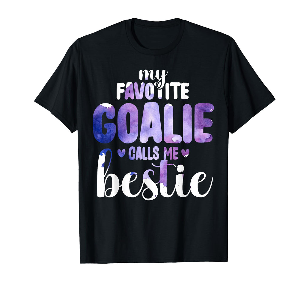 My Favorite Goalie Calls Me Bestie T-Shirt - Fun Novelty Design Men Women - T-Shirt, Sweatshirt, Hoodie