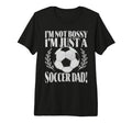 Im Not Bossy Im Just Soccer Dad Tri T-Shirt - Streetwear Style for Adults - T-Shirt, Sweatshirt, Hoodie