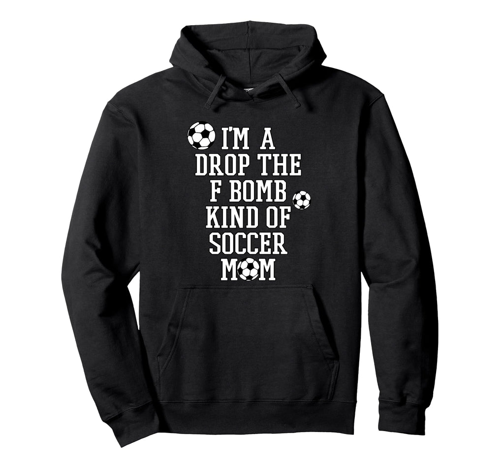 Im Drop F Bomb Kind Soccer Mom Funny Hoodie - Minimalist Print Men Women - T-Shirt, Sweatshirt, Hoodie