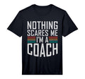Mens Nothing Scares Me Im Coach T-Shirt - Minimalist Print Men Women - T-Shirt, Sweatshirt, Hoodie