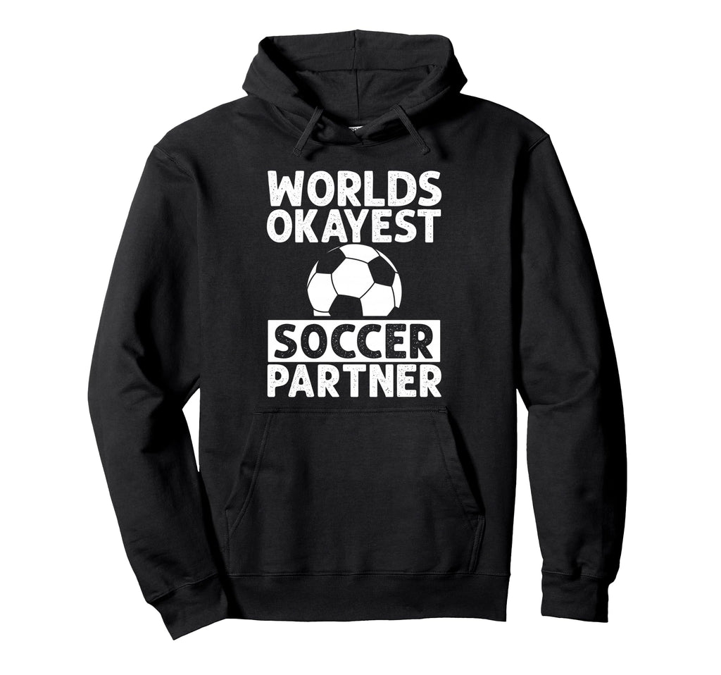 Worlds Okayest Soccer Partner Funny Hoodie - Custom Art Print for Adults - T-Shirt, Sweatshirt, Hoodie