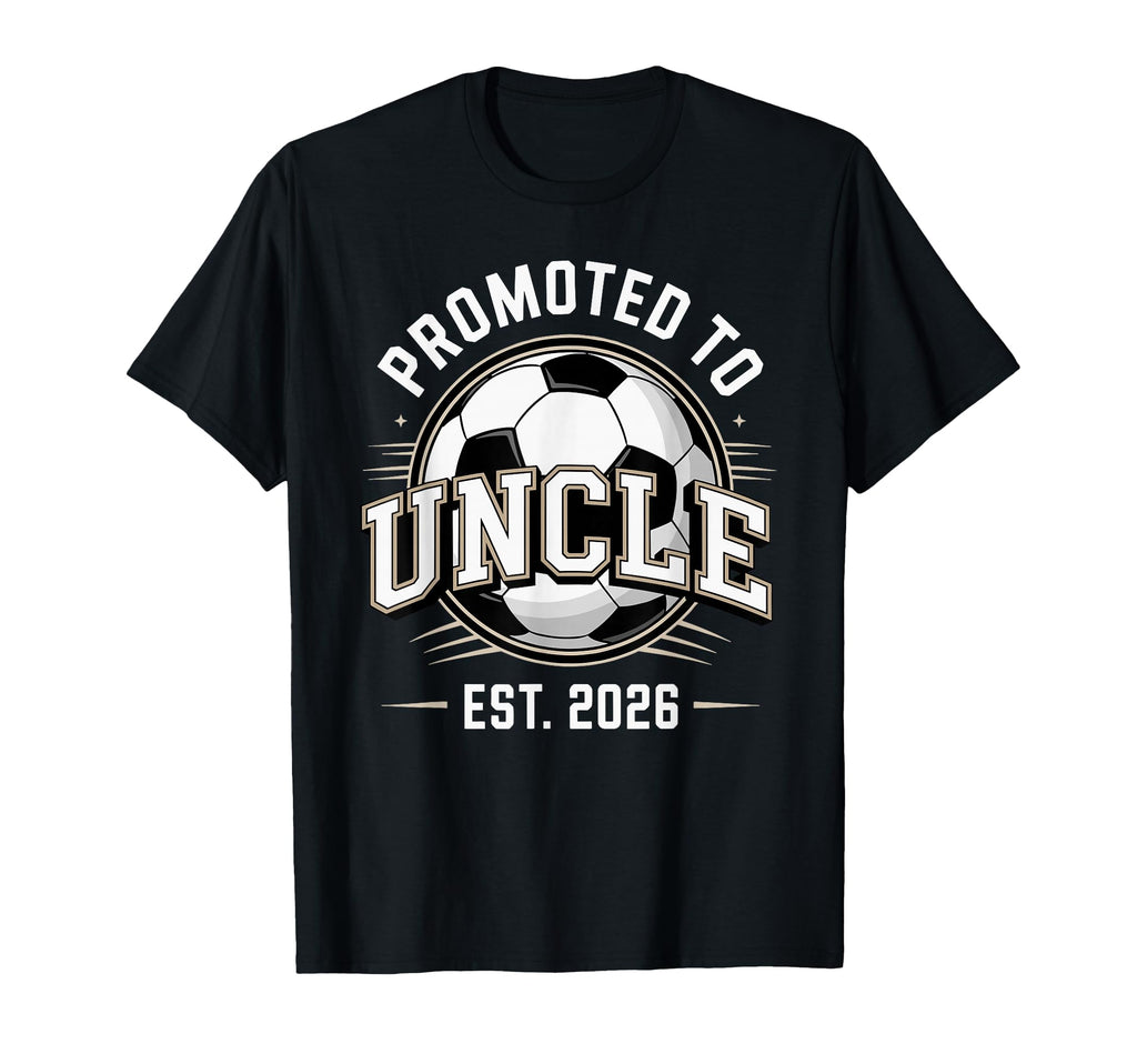 Promoted To Uncle Est 2026 Soccer T-Shirt - Casual Everyday Wear Men Women - T-Shirt, Sweatshirt, Hoodie