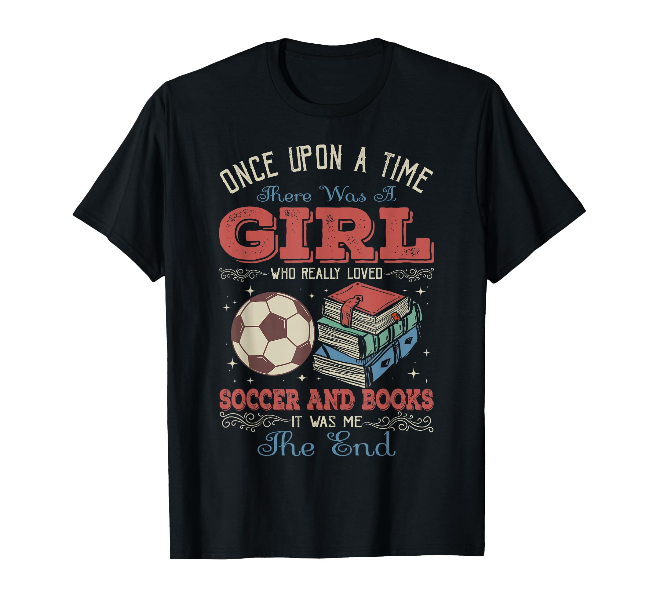 Once Upon Time There Was Loved Soccer T-Shirt - Fun Novelty Design Unisex - T-Shirt, Sweatshirt, Hoodie