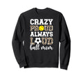 Crazy Proud Always Loud Ball Mom Sweatshirt - Novelty Apparel for Adults - T-Shirt, Sweatshirt, Hoodie