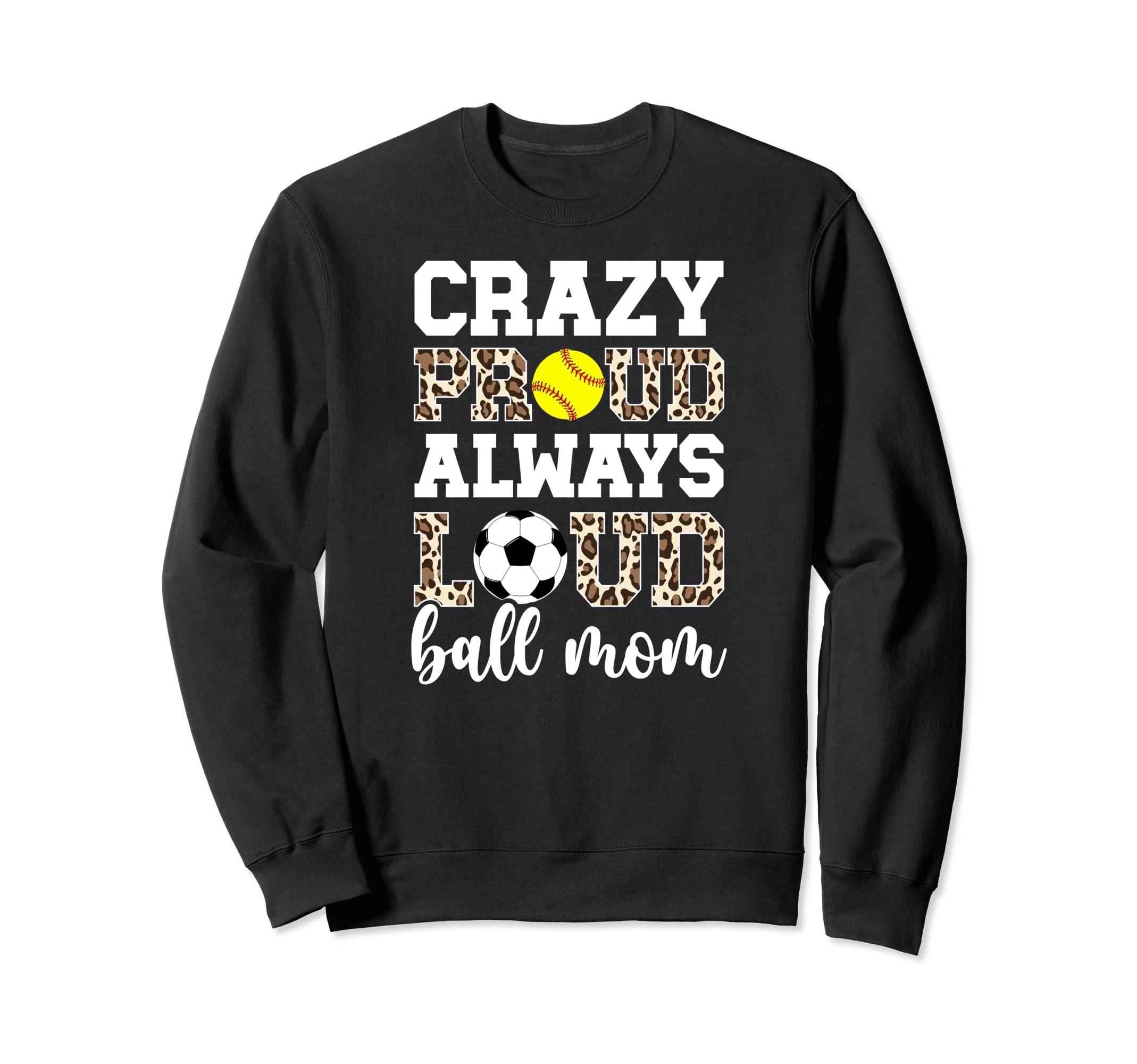 Crazy Proud Always Loud Ball Mom Sweatshirt - Aesthetic Graphic for Adults - T-Shirt, Sweatshirt, Hoodie