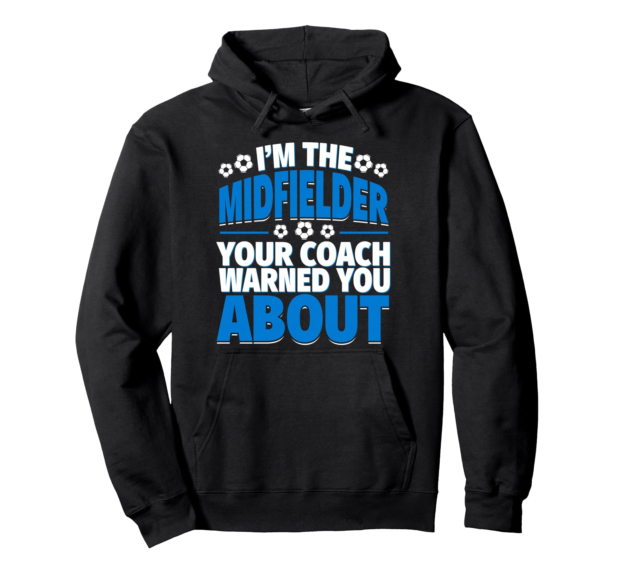 Midfielder Your Coach Warned You About Hoodie - Unique Graphic Men Women - T-Shirt, Sweatshirt, Hoodie