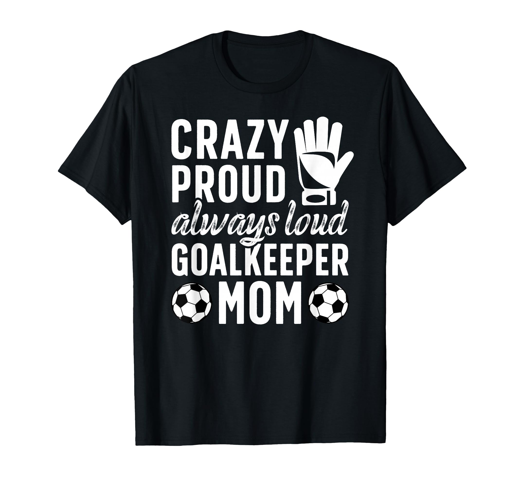 Crazy Proud Soccer Goalkeeper Mom T-Shirt - Aesthetic Graphic for Adults - T-Shirt, Sweatshirt, Hoodie