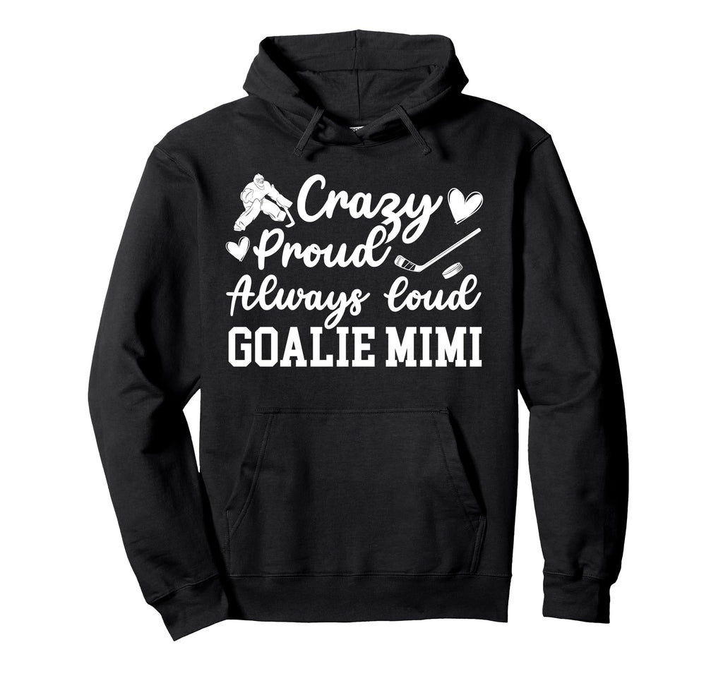 Crazy Proud Hockey Goalie Mimi Hockey Hoodie - Novelty Apparel Unisex - T-Shirt, Sweatshirt, Hoodie