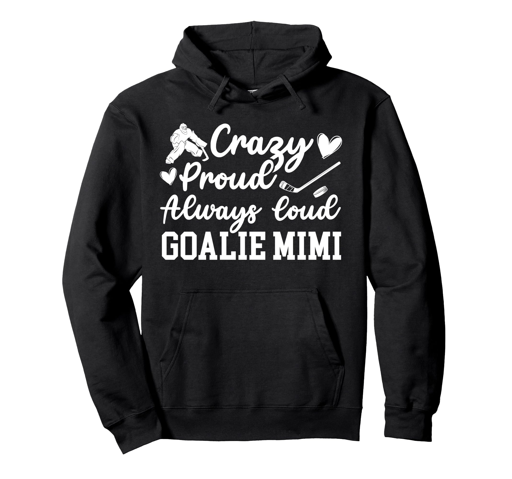 Crazy Proud Hockey Goalie Mimi Hockey Hoodie - Novelty Apparel Unisex - T-Shirt, Sweatshirt, Hoodie