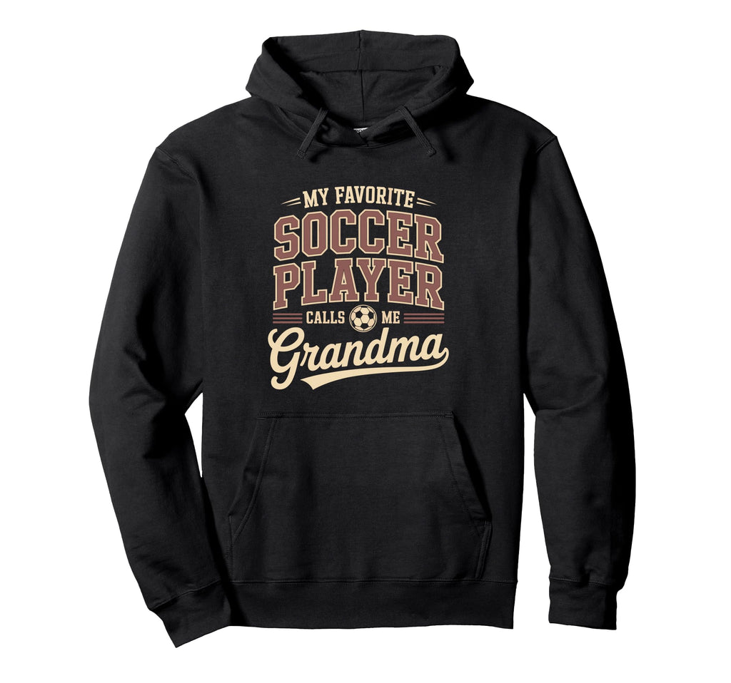 My Favorite Soccer Player Calls Me Grandma Hoodie - Graphic Print Men Women - T-Shirt, Sweatshirt, Hoodie