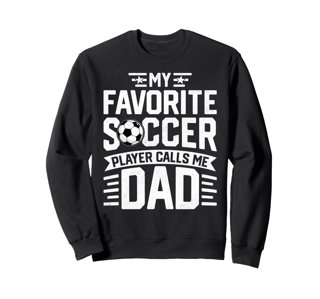 Soccer Player Call Me Dad Funny Sweatshirt - Streetwear Style Men Women - T-Shirt, Sweatshirt, Hoodie