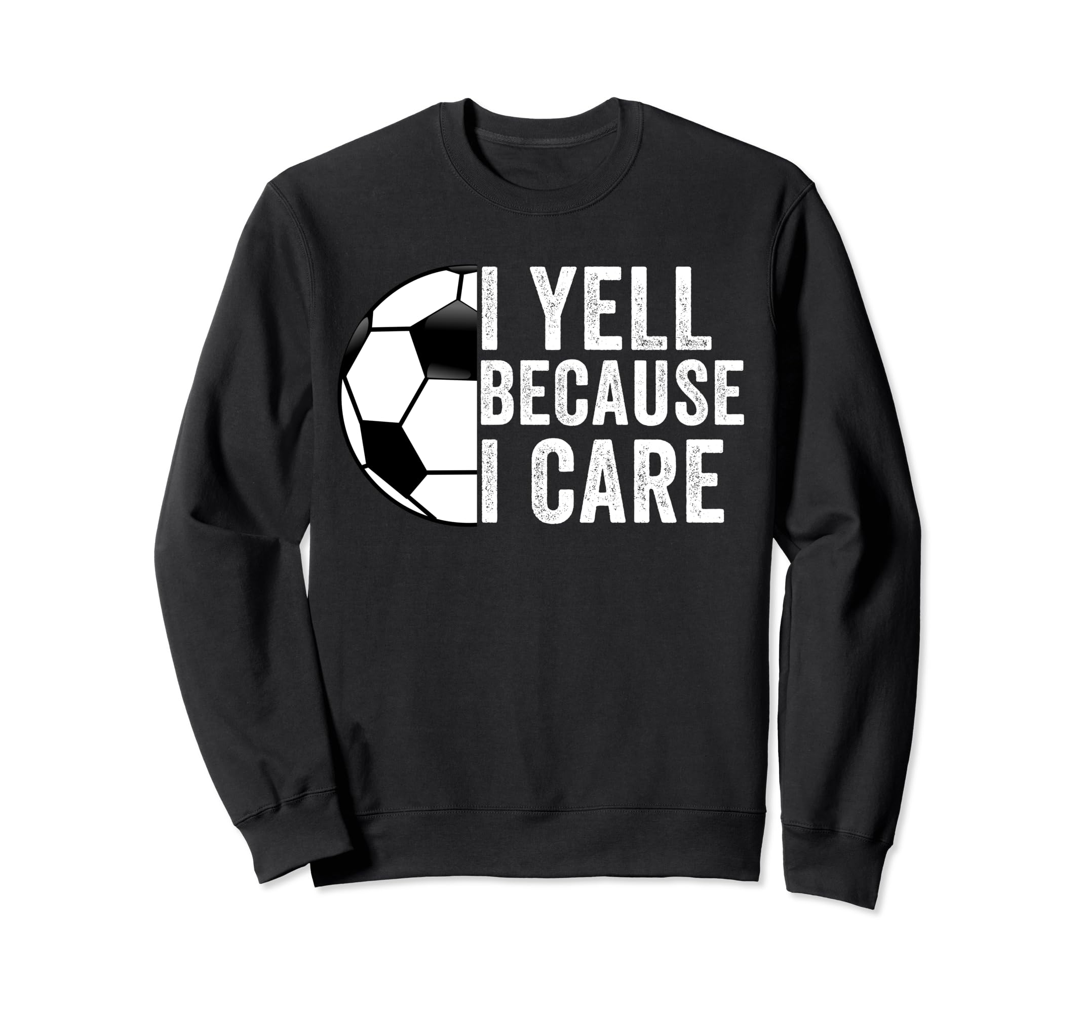 I Yell Because I Care Soccer Dad Mom Sweatshirt - Graphic Print for Adults - T-Shirt, Sweatshirt, Hoodie