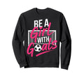 Be Goals Soccer Football Player Sweatshirt - Casual Everyday Wear Unisex - T-Shirt, Sweatshirt, Hoodie