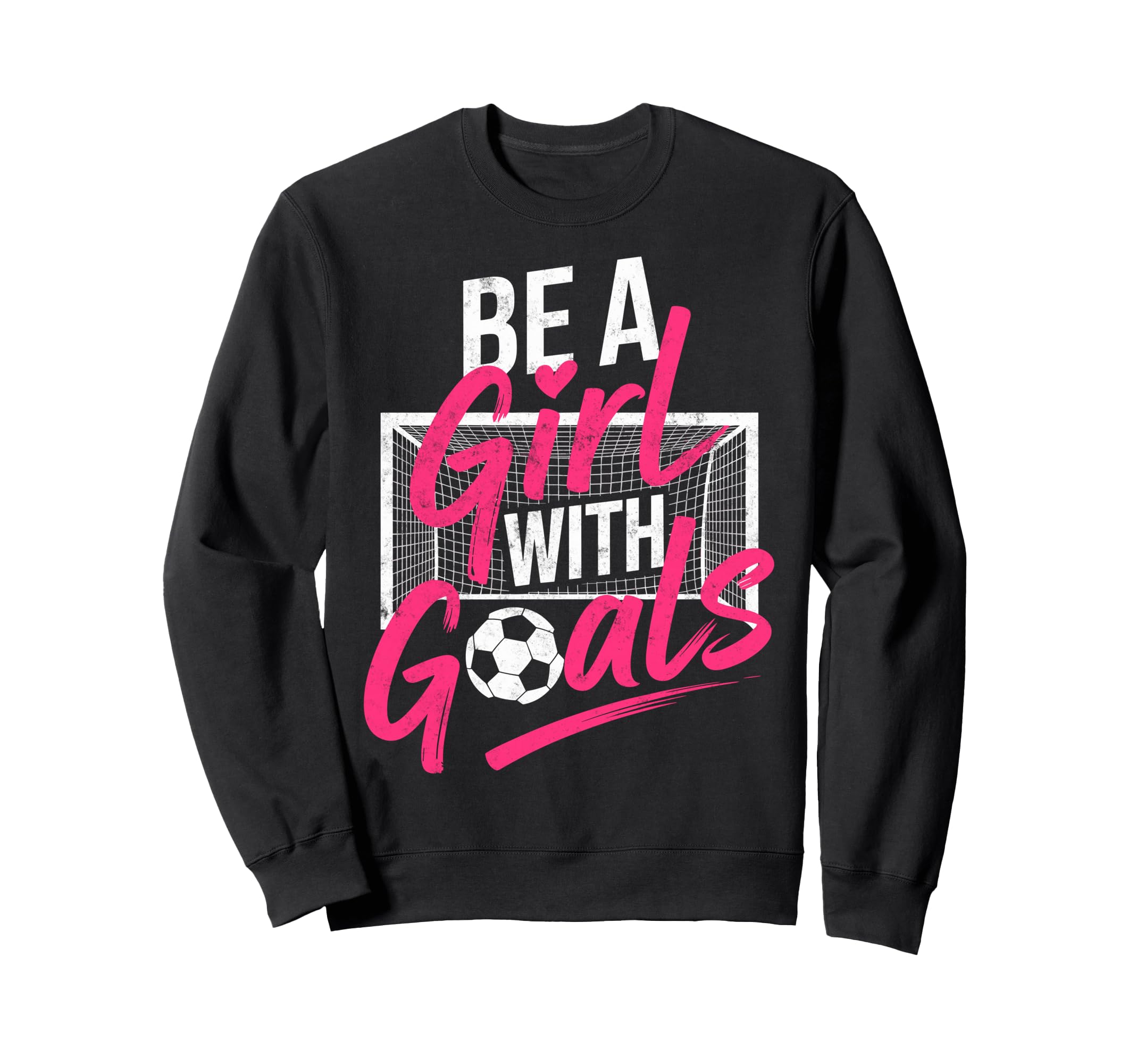 Be Goals Soccer Football Player Sweatshirt - Casual Everyday Wear Unisex - T-Shirt, Sweatshirt, Hoodie