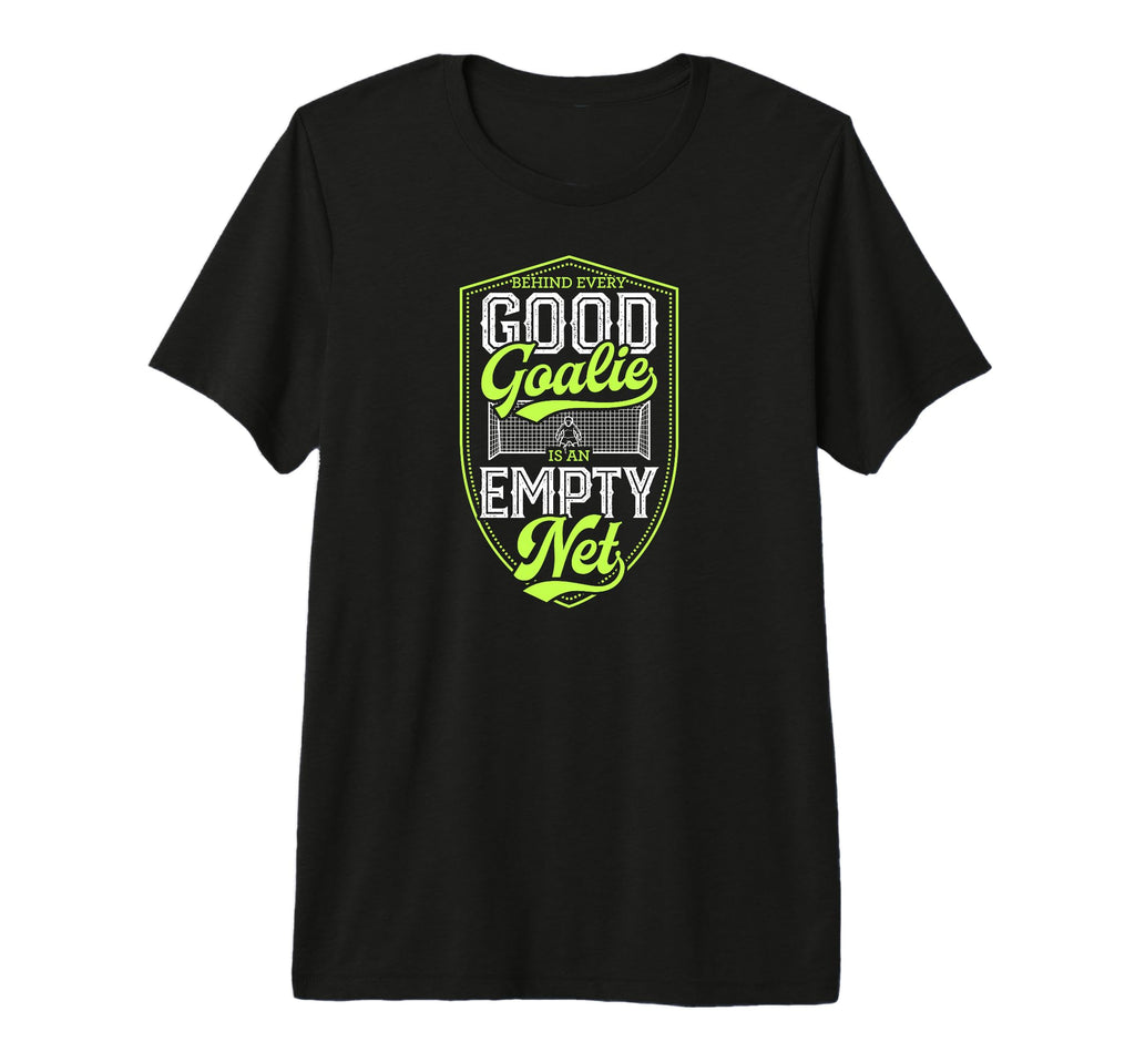 Behind Every Good Goalie Is Empty T-Shirt - Custom Art Print for Adults - T-Shirt, Sweatshirt, Hoodie