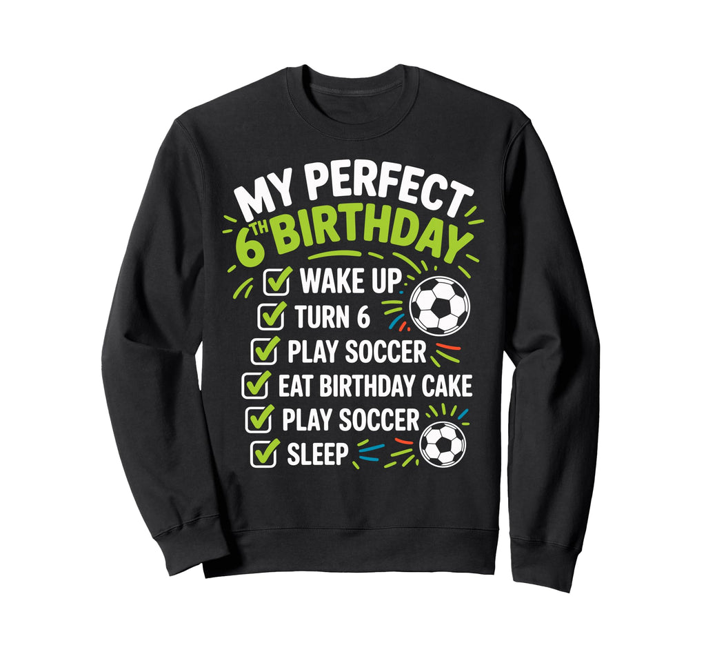 My 6Th Birthday Bday Play Soccer 6 Sweatshirt - Graphic Print Men Women - T-Shirt, Sweatshirt, Hoodie