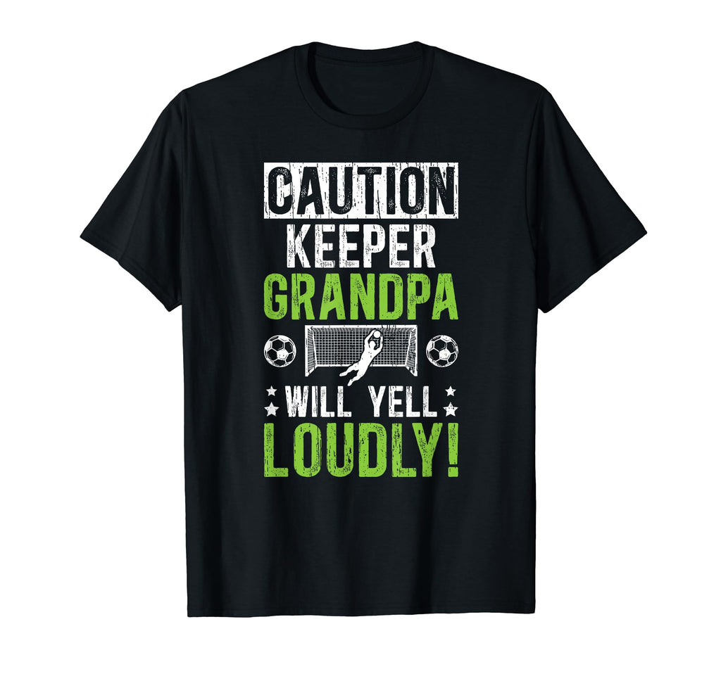 Soccer Keeper Grandpa Will Yell Soccer T-Shirt - Graphic Print for Adults - T-Shirt, Sweatshirt, Hoodie