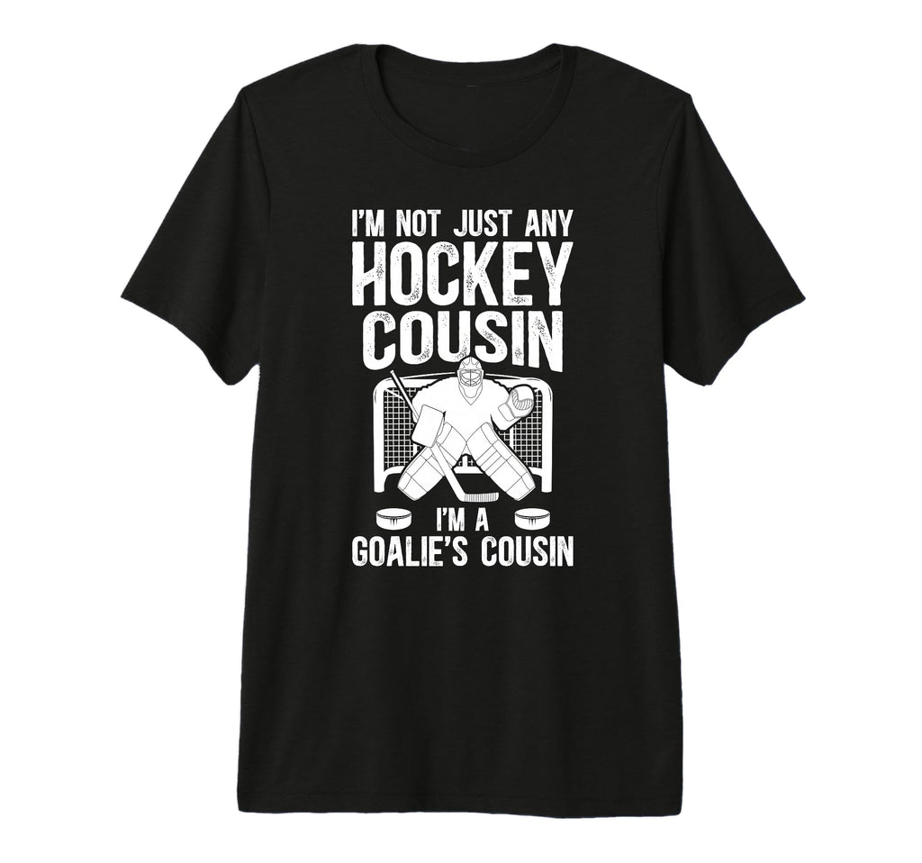 Im Hockey Goalie Cousin Hockey T-Shirt - Casual Everyday Wear for Adults - T-Shirt, Sweatshirt, Hoodie
