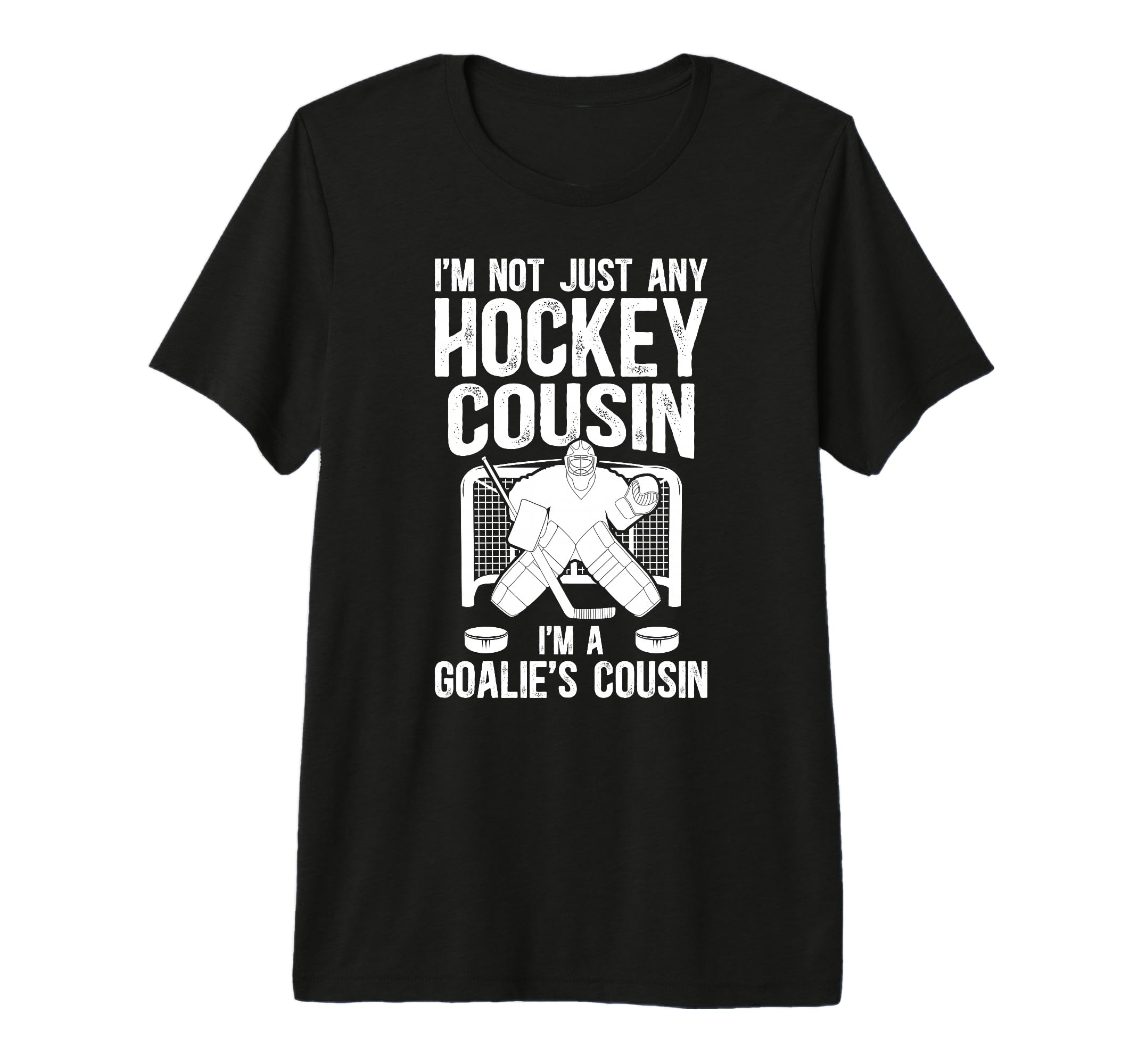 Im Hockey Goalie Cousin Hockey T-Shirt - Casual Everyday Wear for Adults - T-Shirt, Sweatshirt, Hoodie