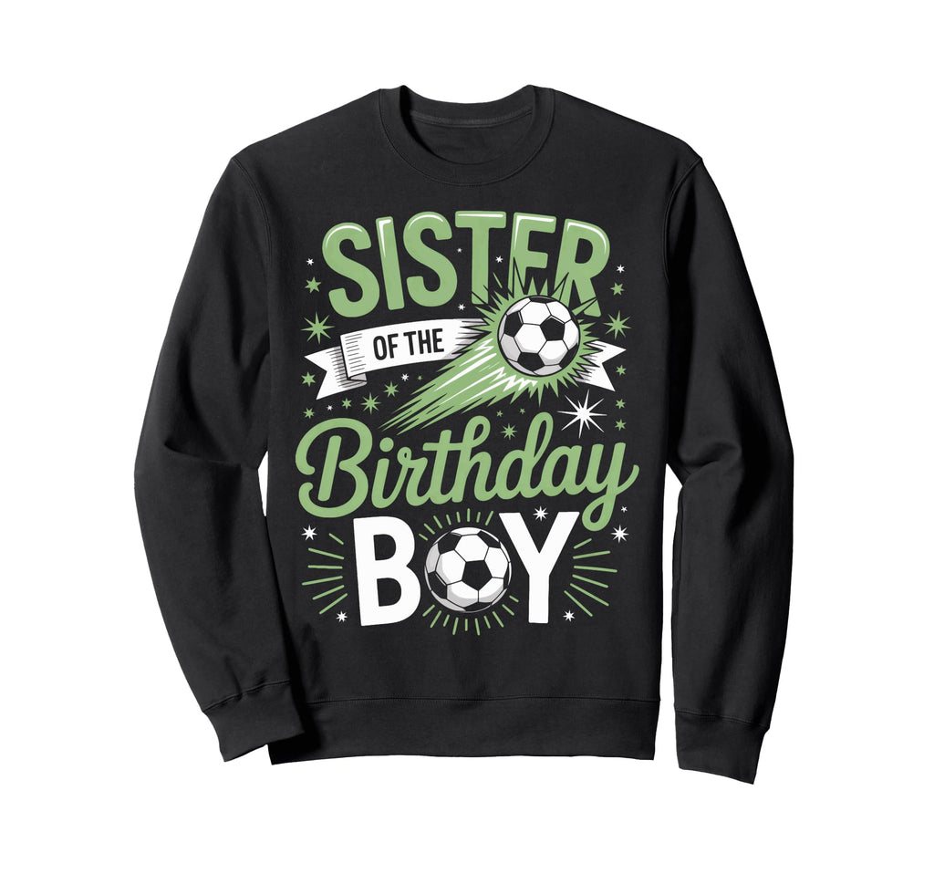 Sister Birthday Soccer Party Family Sweatshirt - Novelty Apparel Unisex - T-Shirt, Sweatshirt, Hoodie
