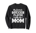 My Favorite Soccer Player Calls Me Sweatshirt - Minimalist Print Unisex - T-Shirt, Sweatshirt, Hoodie