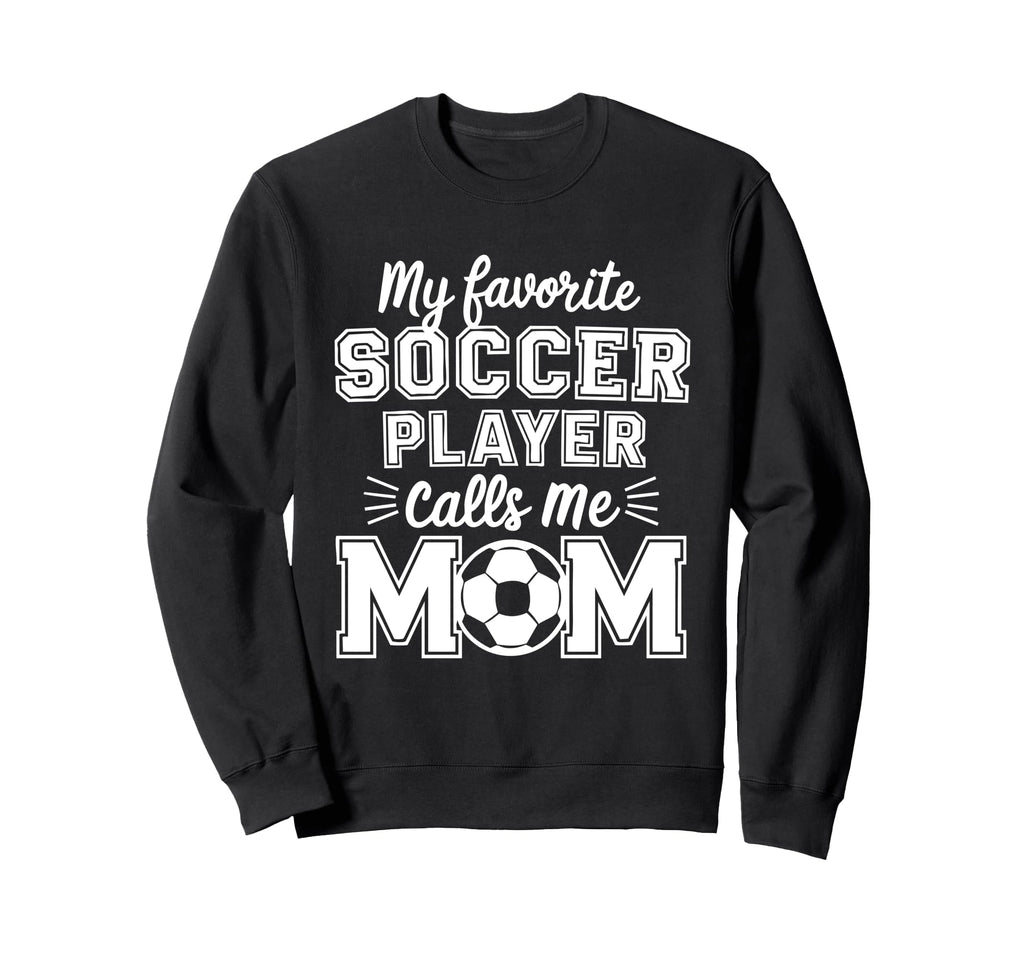 My Favorite Soccer Player Calls Sweatshirt - Aesthetic Graphic Men Women - T-Shirt, Sweatshirt, Hoodie