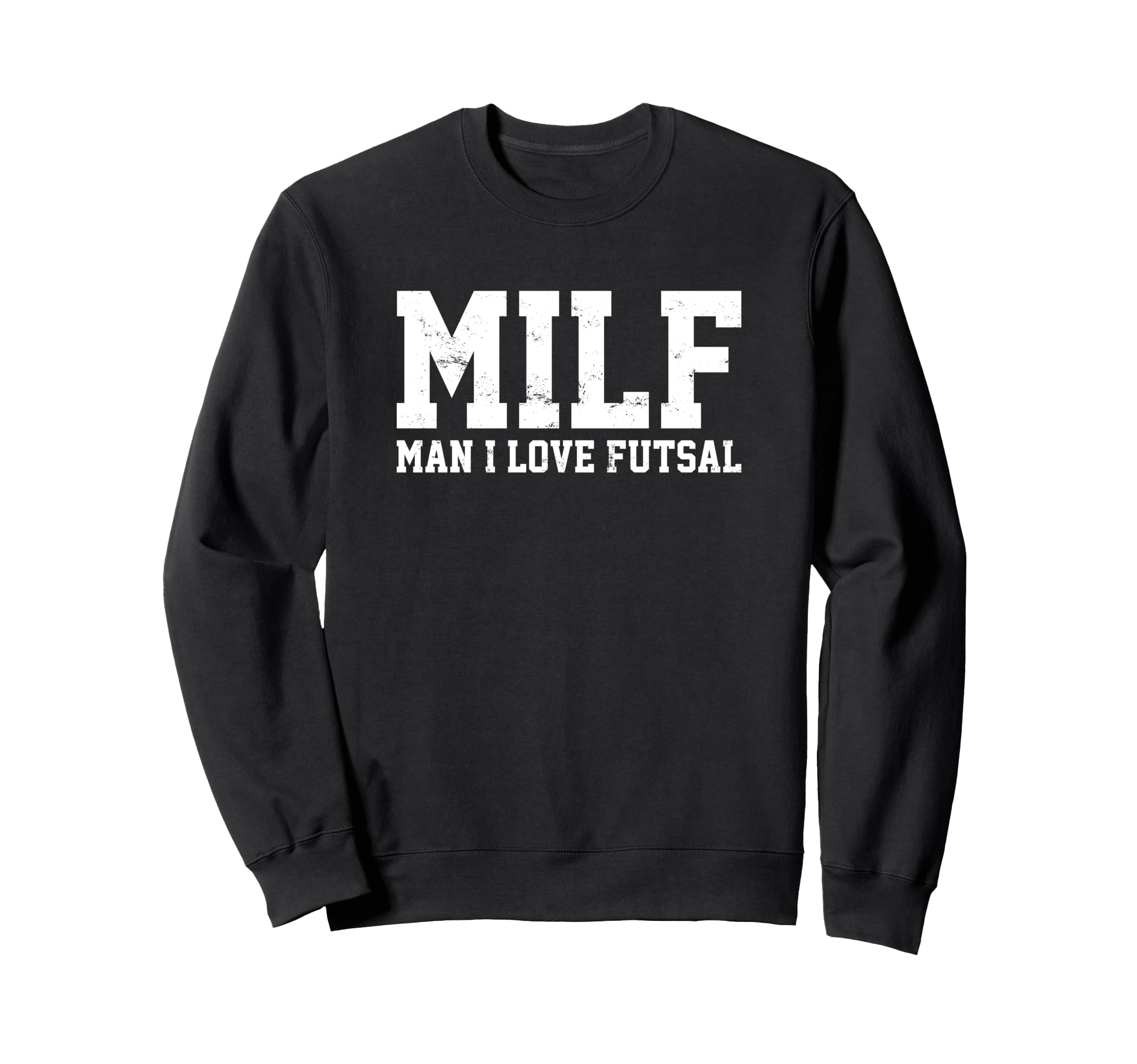Milf I Love Futsal Funny Popular Sweatshirt - Fun Novelty Design Unisex - T-Shirt, Sweatshirt, Hoodie