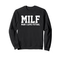 Milf I Love Futsal Funny Popular Sweatshirt - Fun Novelty Design Unisex - T-Shirt, Sweatshirt, Hoodie