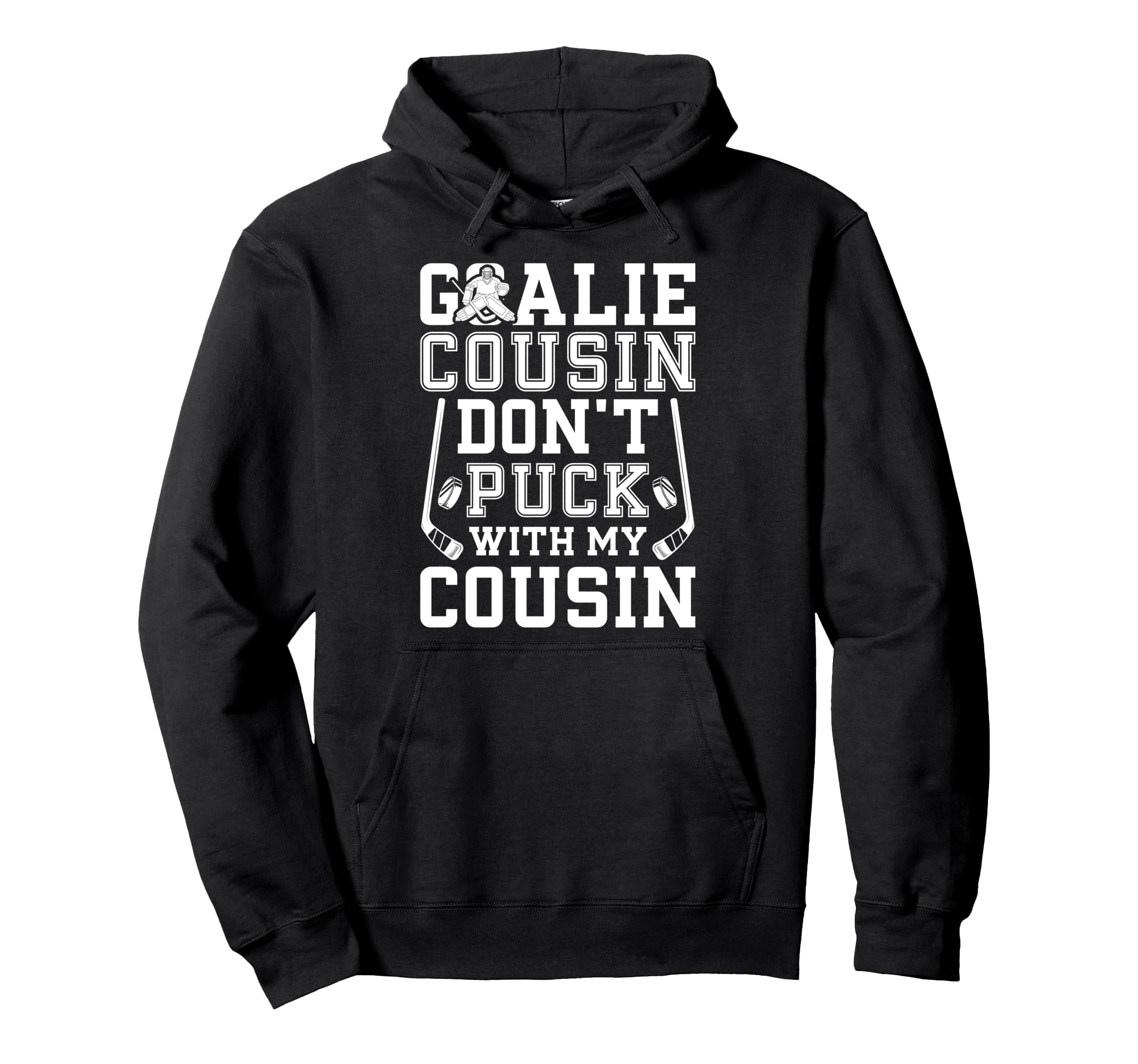 Hockey Goalie Cousin Funny Ice Hockey Hoodie - Unique Graphic Men Women - T-Shirt, Sweatshirt, Hoodie
