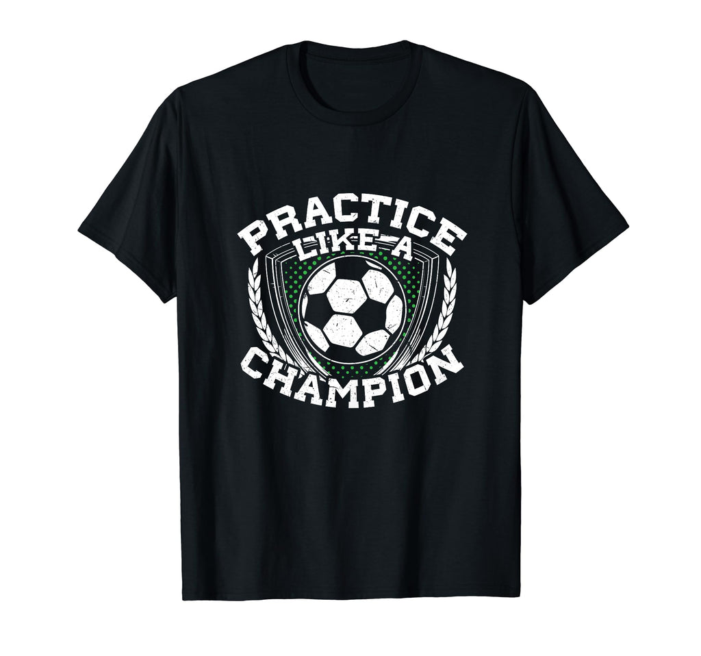 Practice Like Champion Futbol Soccer T-Shirt - Unique Graphic Unisex - T-Shirt, Sweatshirt, Hoodie