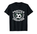 Practice Like Champion Futbol Soccer T-Shirt - Unique Graphic Unisex - T-Shirt, Sweatshirt, Hoodie