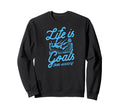 Life Is All About Goals And Assists Sweatshirt - Graphic Print Men Women - T-Shirt, Sweatshirt, Hoodie