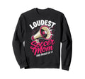 Loudest Soccer Mom Soccer Mother Sweatshirt - Minimalist Print Unisex - T-Shirt, Sweatshirt, Hoodie