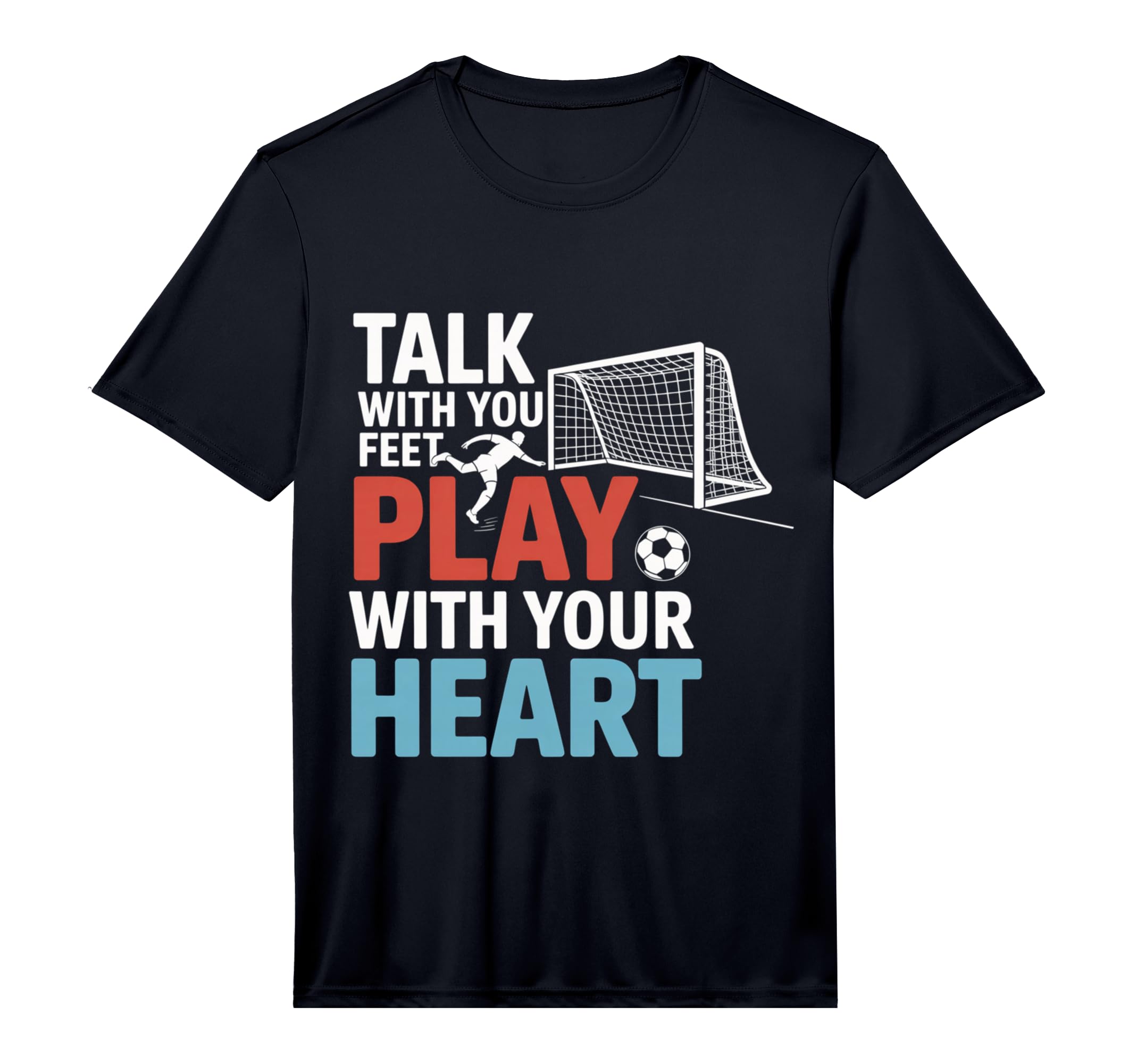 Soccer Talk Your Feet Play Your T-Shirt - Fun Novelty Design Men Women - T-Shirt, Sweatshirt, Hoodie