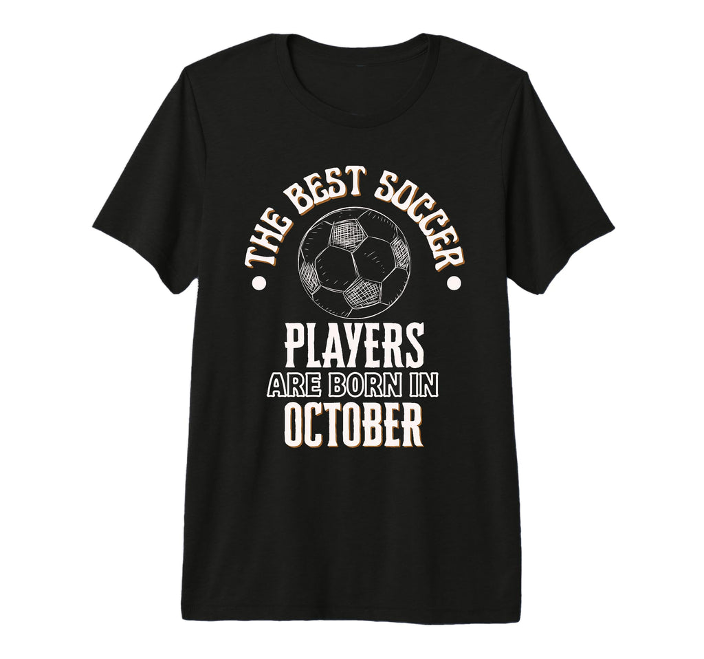 Best Soccer Players Are Born October T-Shirt - Custom Art Print for Adults - T-Shirt, Sweatshirt, Hoodie