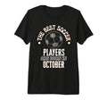 Best Soccer Players Are Born October T-Shirt - Custom Art Print for Adults - T-Shirt, Sweatshirt, Hoodie
