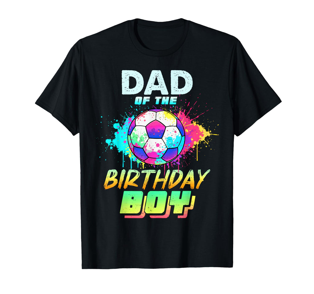 Dad Birthday Soccer Ball Colorful T-Shirt - Casual Everyday Wear Unisex - T-Shirt, Sweatshirt, Hoodie